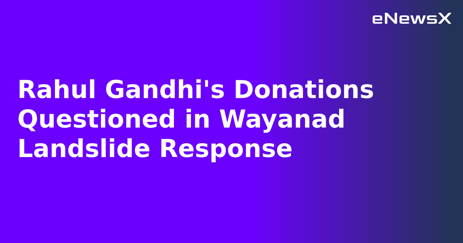 Rahul Gandhi's Donations Questioned in Wayanad Landslide Response.webp