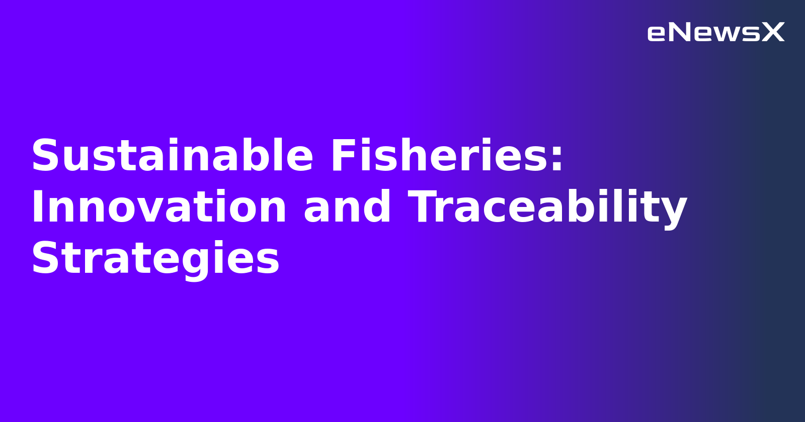 Sustainable Fisheries: Innovation and Traceability Strategies.webp Sustainable Fisheries: Innovation and Traceability Strategies.webp