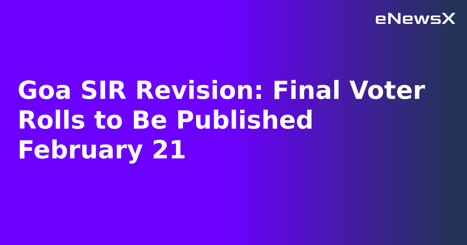 Goa SIR Revision: Final Voter Rolls to Be Published February 21