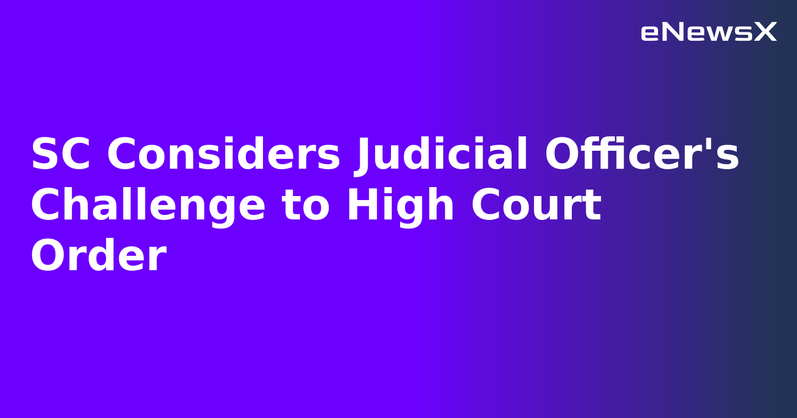 SC Considers Judicial Officer's Challenge to High Court Order.webp