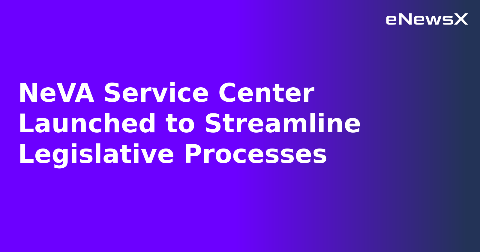 NeVA Service Center Launched to Streamline Legislative Processes.webp NeVA Service Center Launched to Streamline Legislative Processes.webp