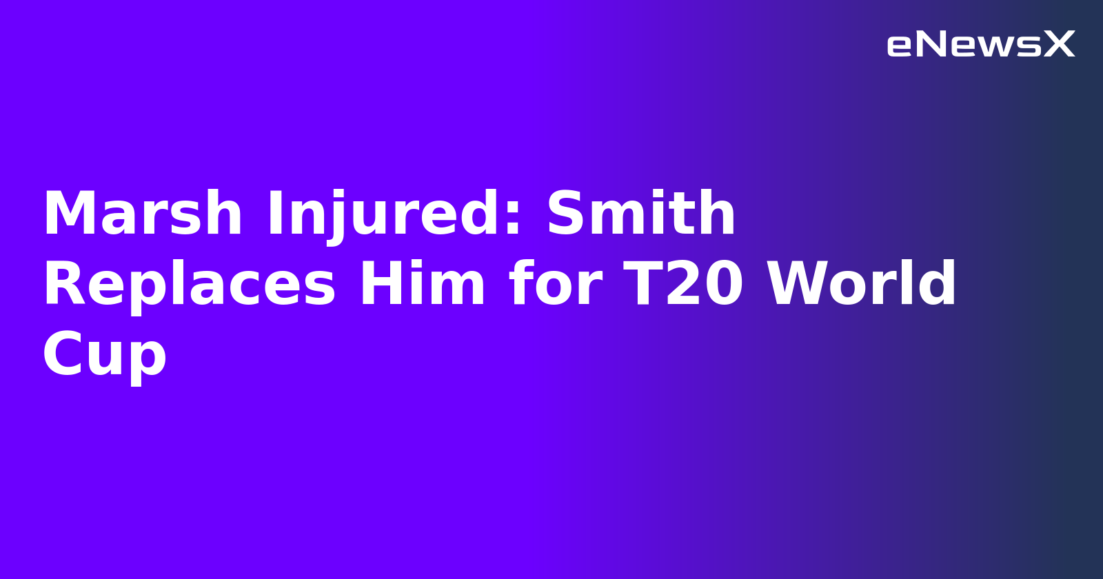 Marsh Injured: Smith Replaces Him for T20 World Cup.webp