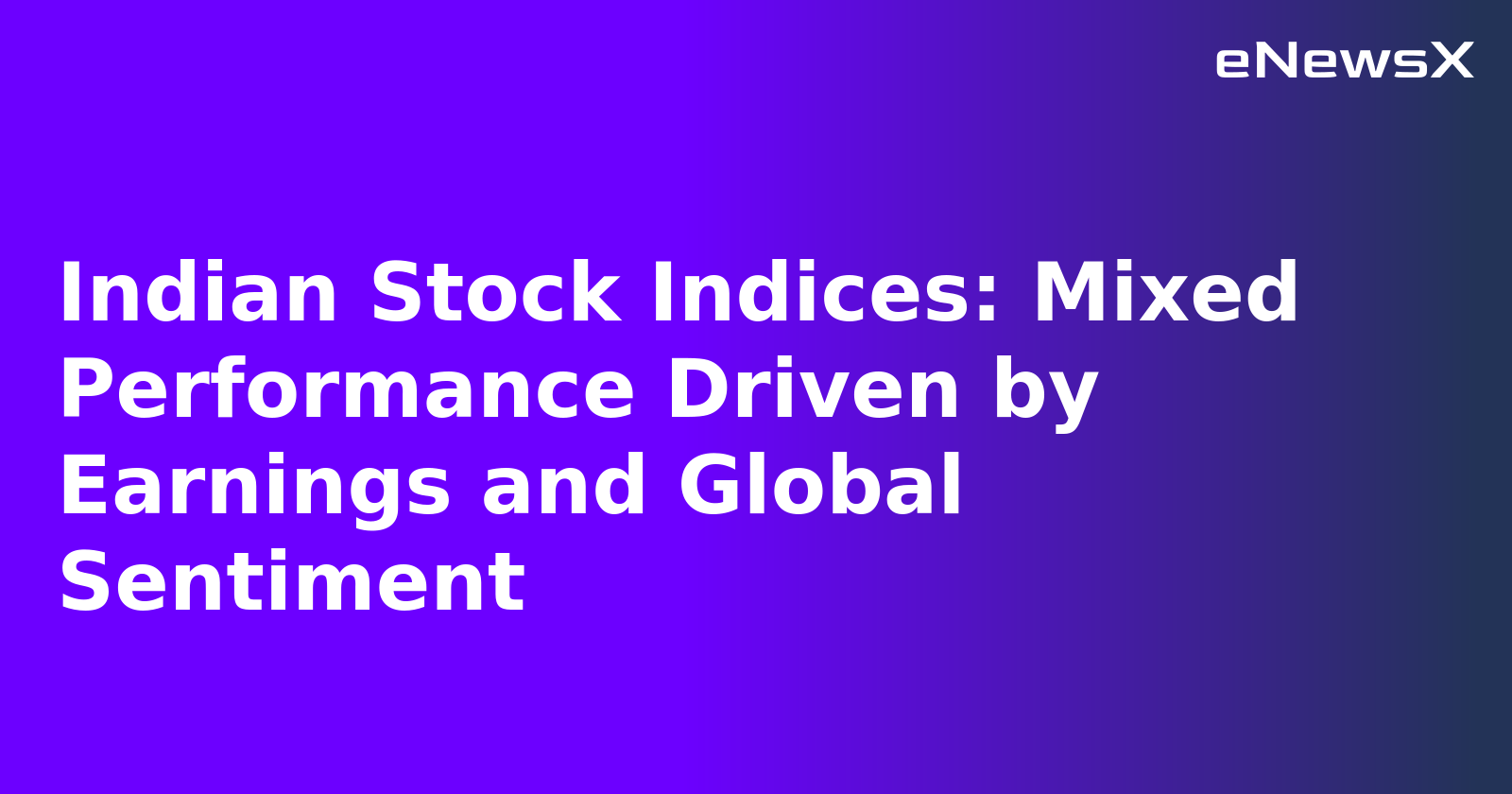Indian Stock Indices: Mixed Performance Driven by Earnings and Global Sentiment