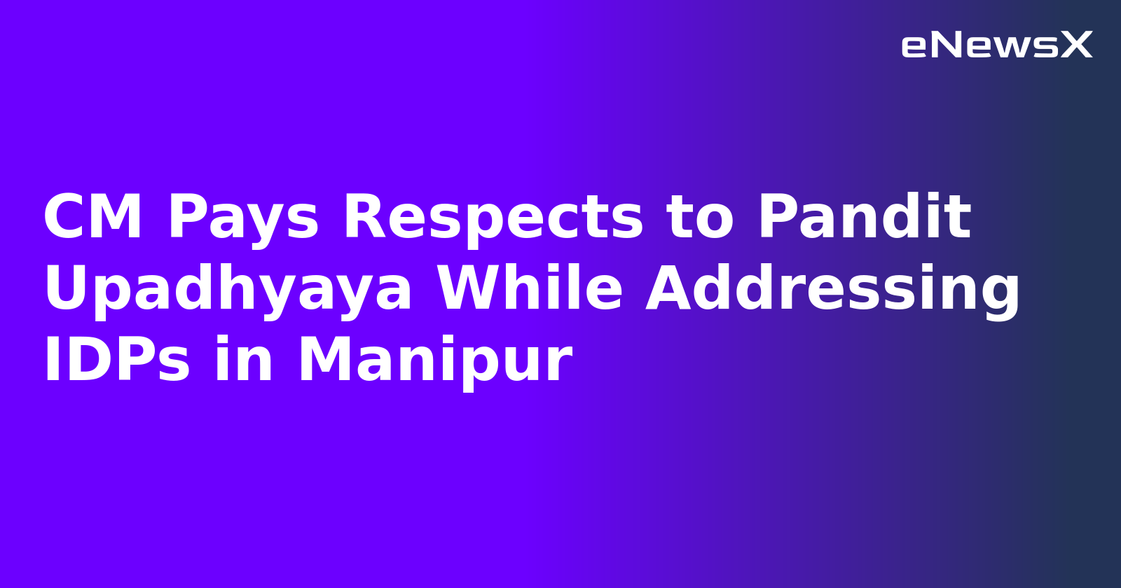 CM Pays Respects to Pandit Upadhyaya While Addressing IDPs in Manipur.webp