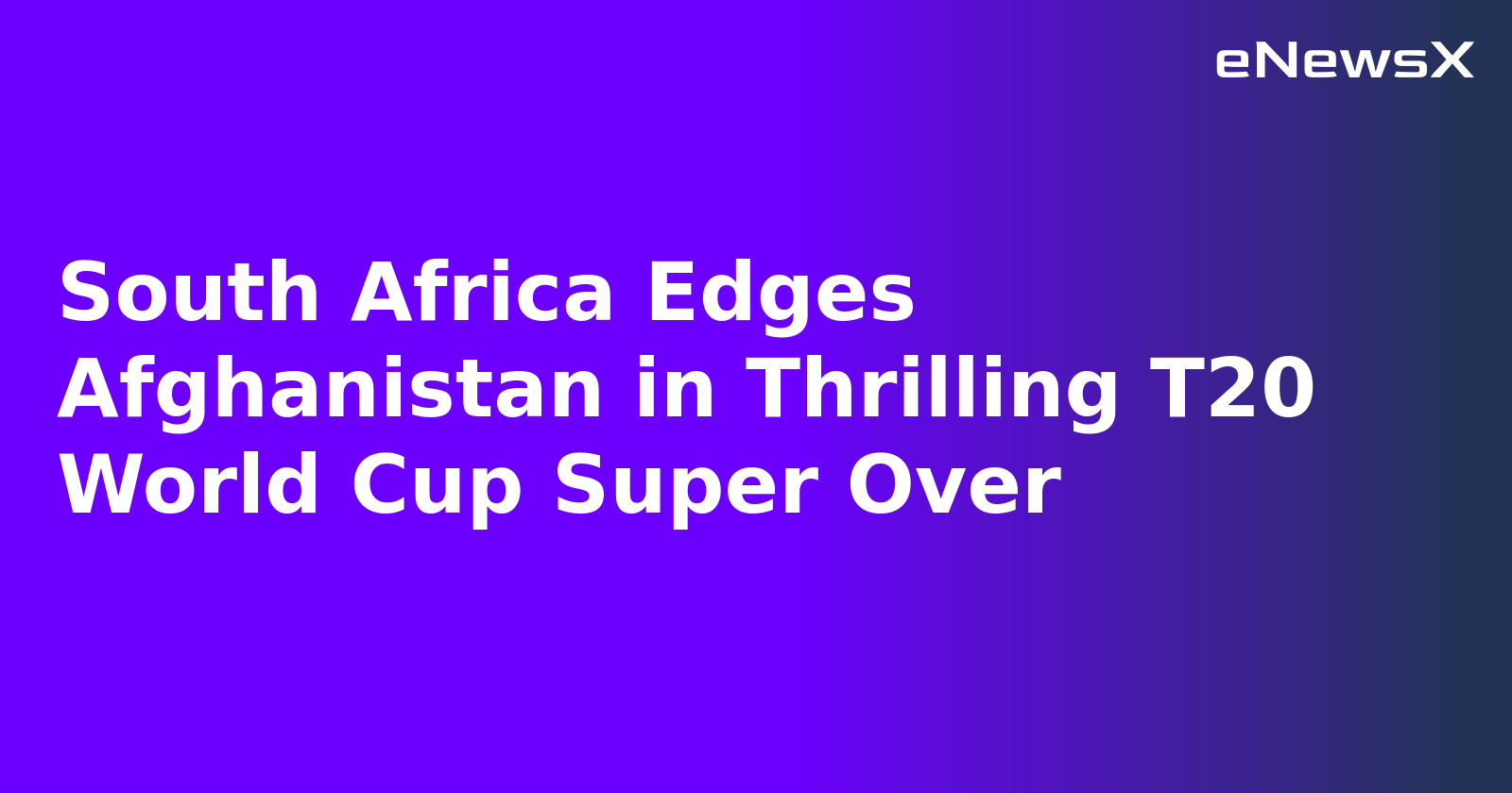 South Africa Edges Afghanistan in Thrilling T20 World Cup Super Over