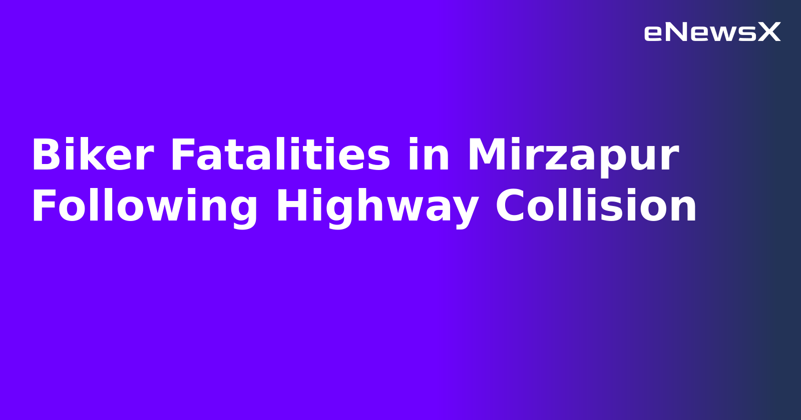 Biker Fatalities in Mirzapur Following Highway Collision