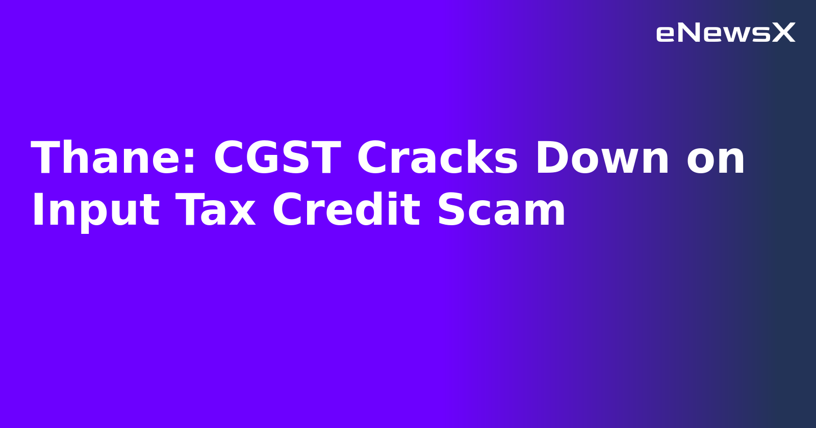 Thane: CGST Cracks Down on Input Tax Credit Scam.webp