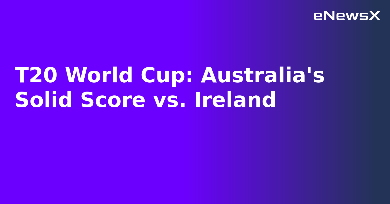 T20 World Cup: Australia's Solid Score vs. Ireland.webp