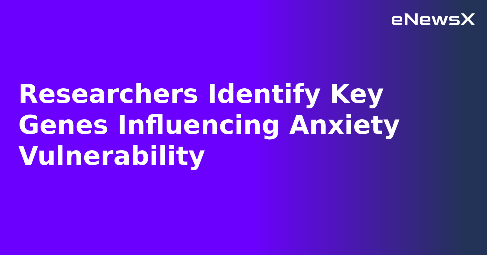 Researchers Identify Key Genes Influencing Anxiety Vulnerability.webp Researchers Identify Key Genes Influencing Anxiety Vulnerability.webp