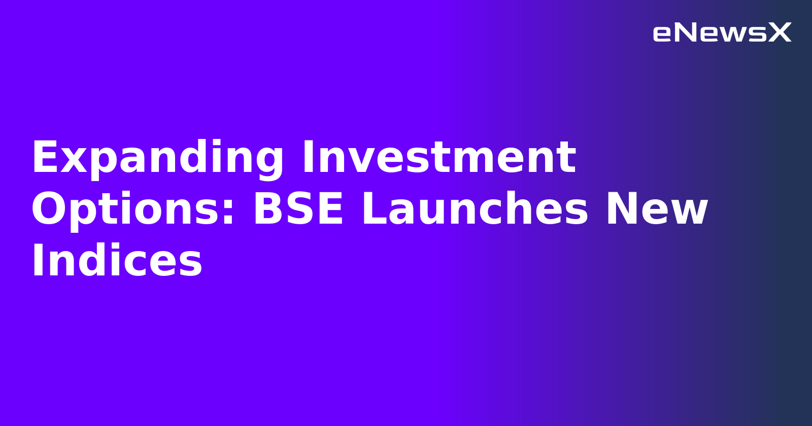 Expanding Investment Options: BSE Launches New Indices