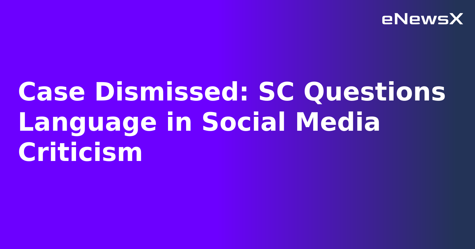 Case Dismissed: SC Questions Language in Social Media Criticism.webp