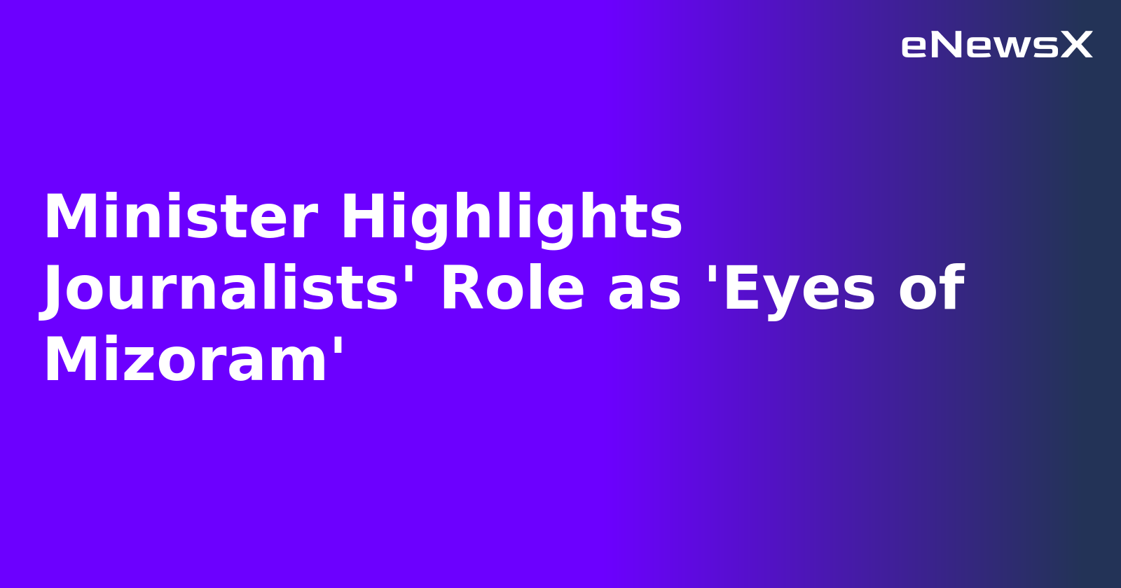 Minister Highlights Journalists' Role as 'Eyes of Mizoram'.webp