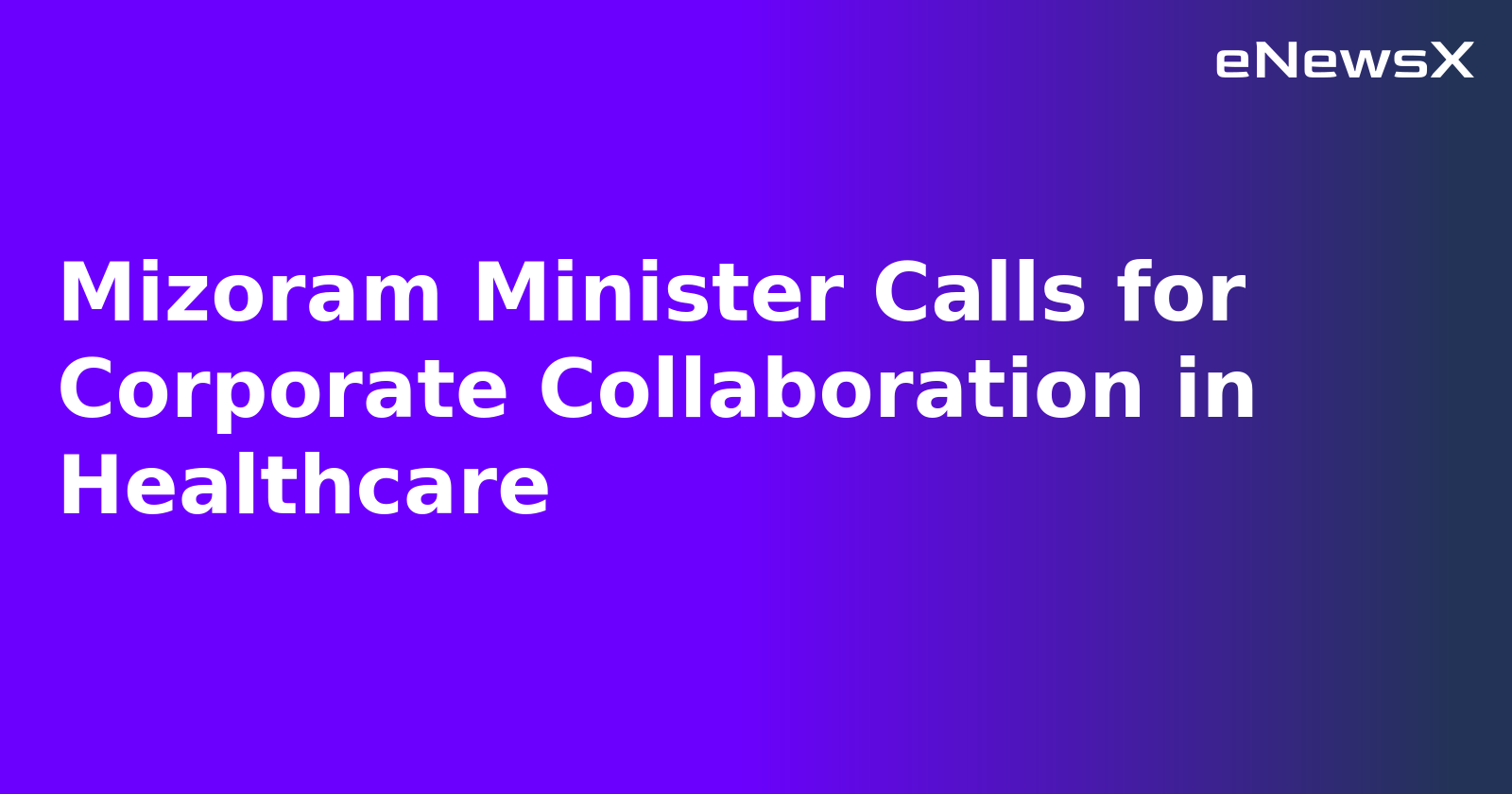 Mizoram Minister Calls for Corporate Collaboration in Healthcare