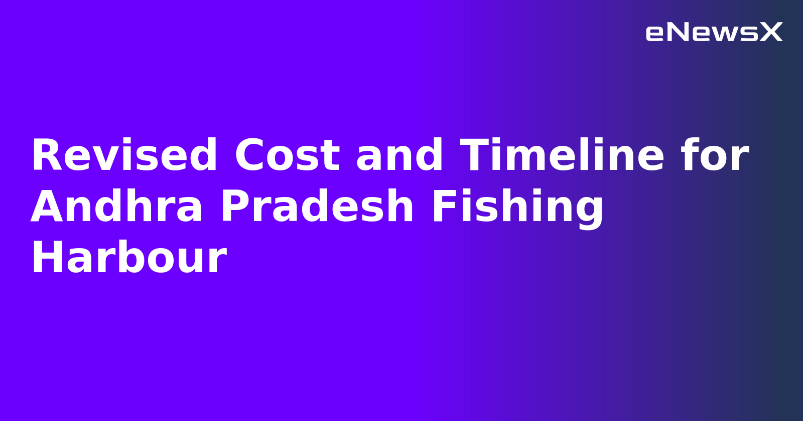 Revised Cost and Timeline for Andhra Pradesh Fishing Harbour.webp