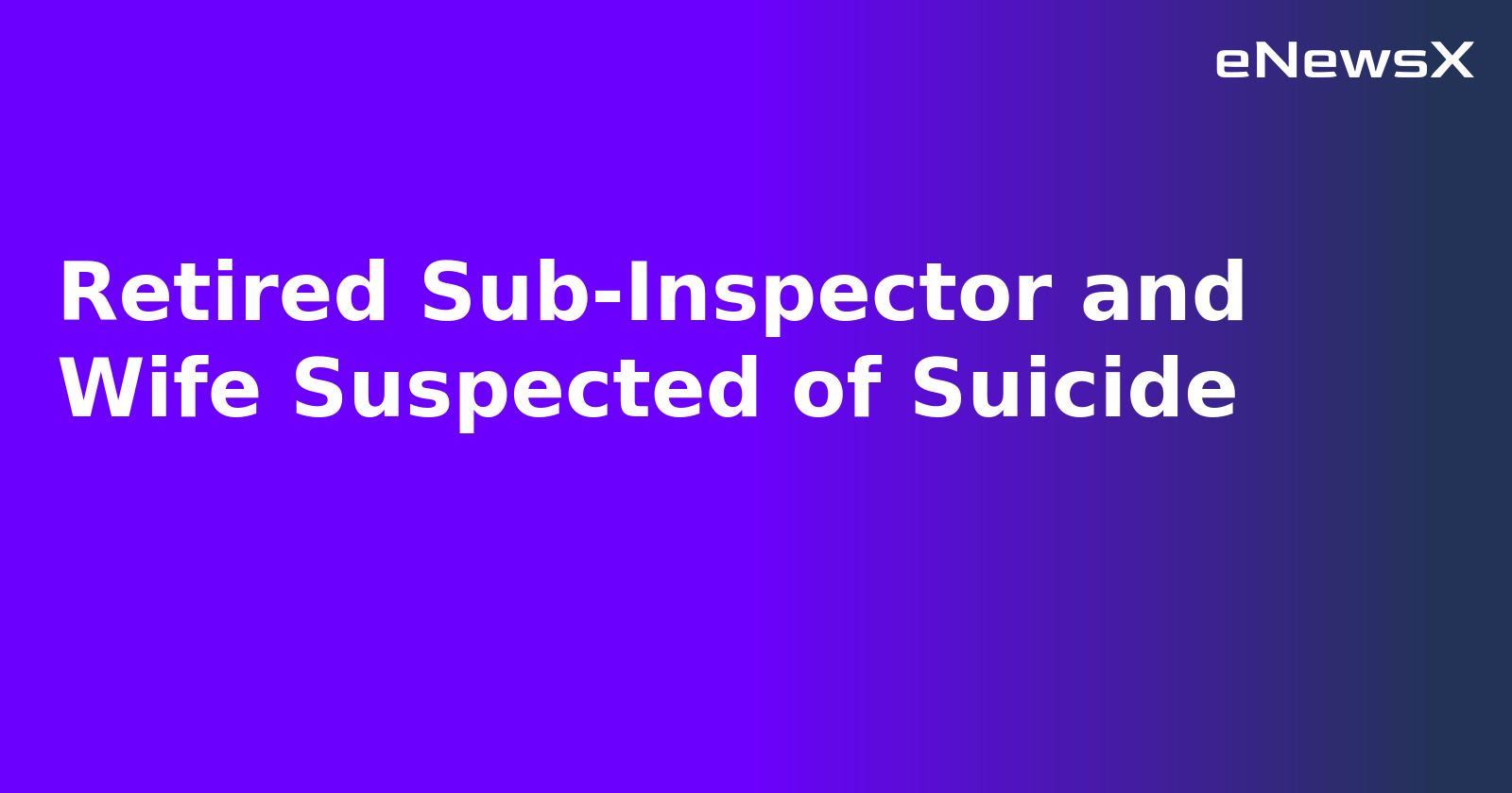 Retired Sub-Inspector and Wife Suspected of Suicide