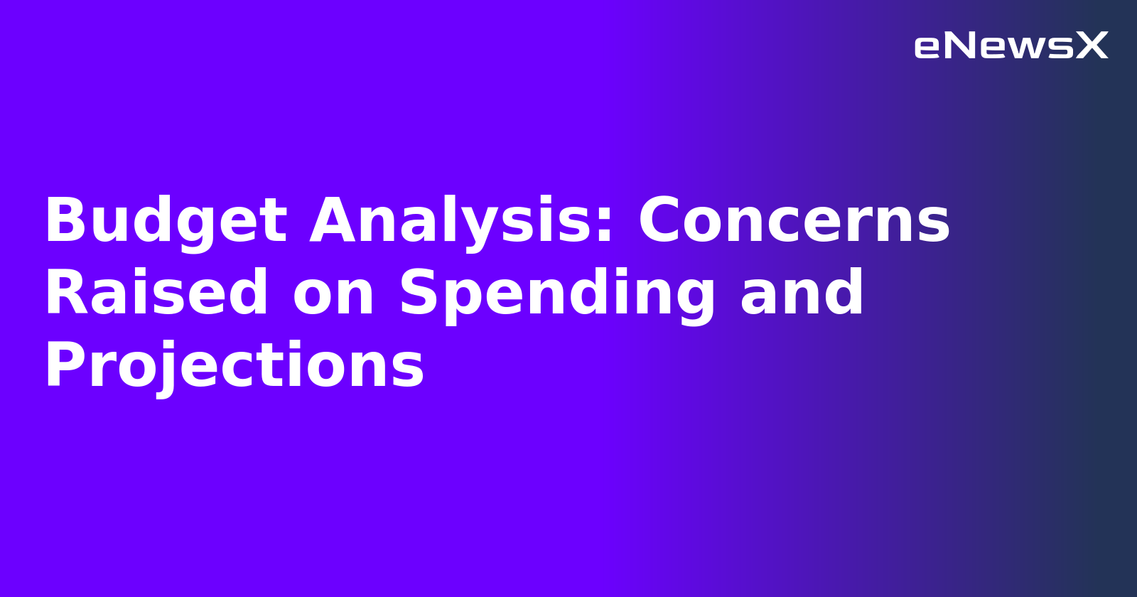 Budget Analysis: Concerns Raised on Spending and Projections.webp