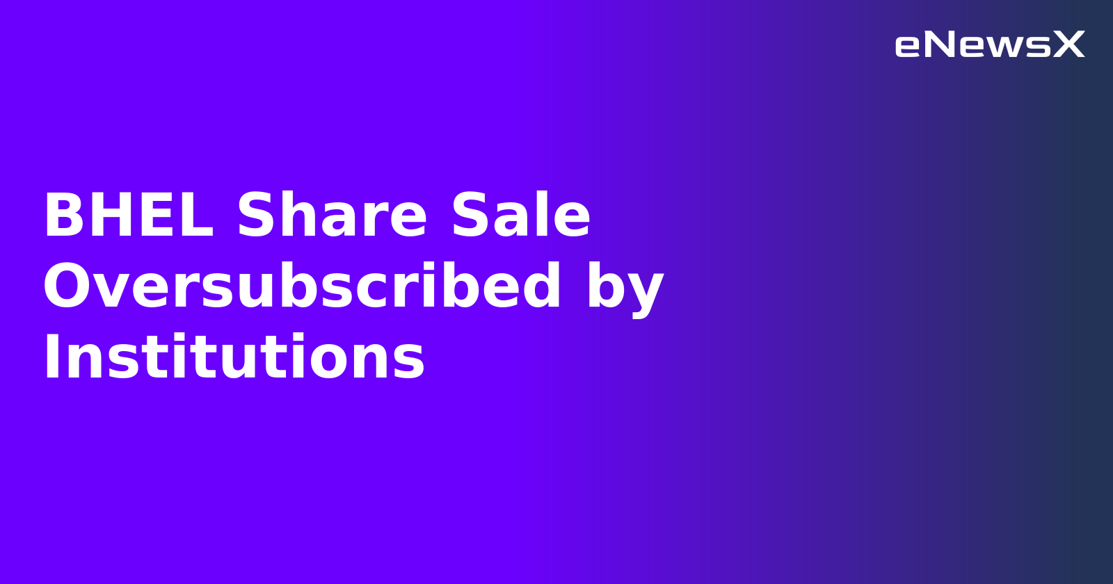 BHEL Share Sale Oversubscribed by Institutions