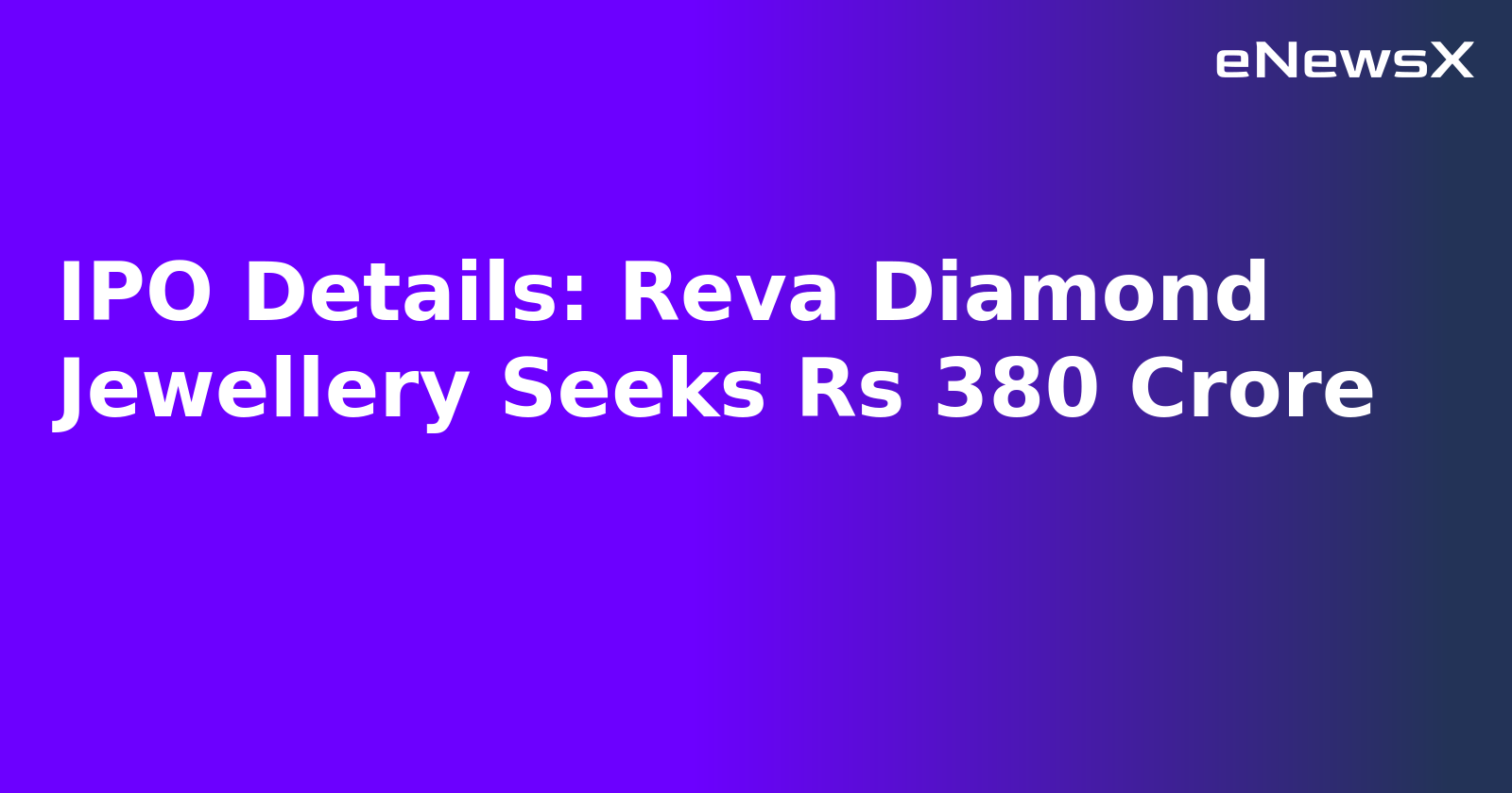 IPO Details: Reva Diamond Jewellery Seeks Rs 380 Crore