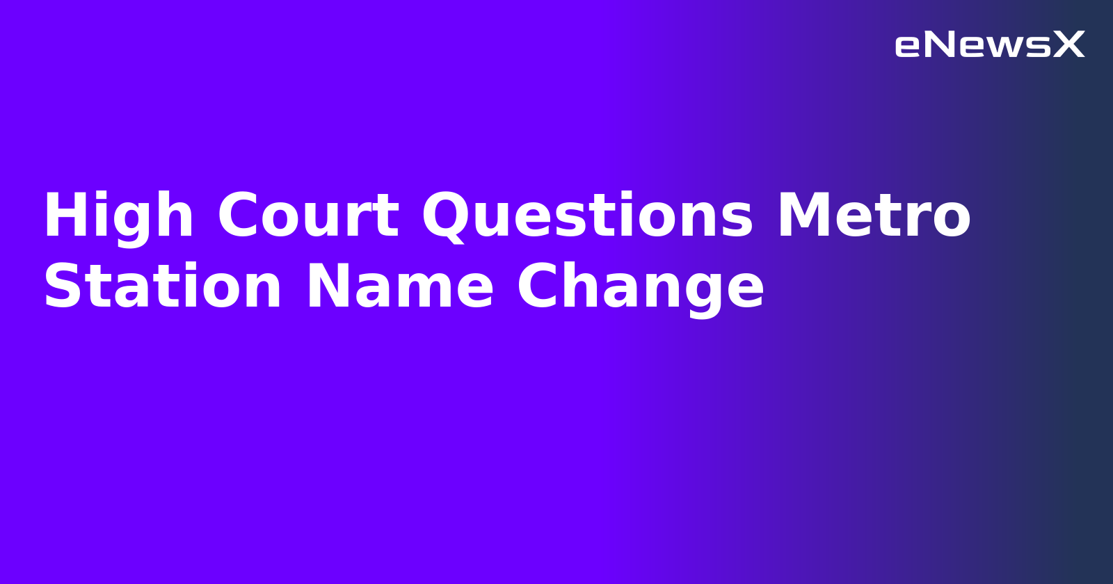 High Court Questions Metro Station Name Change.webp