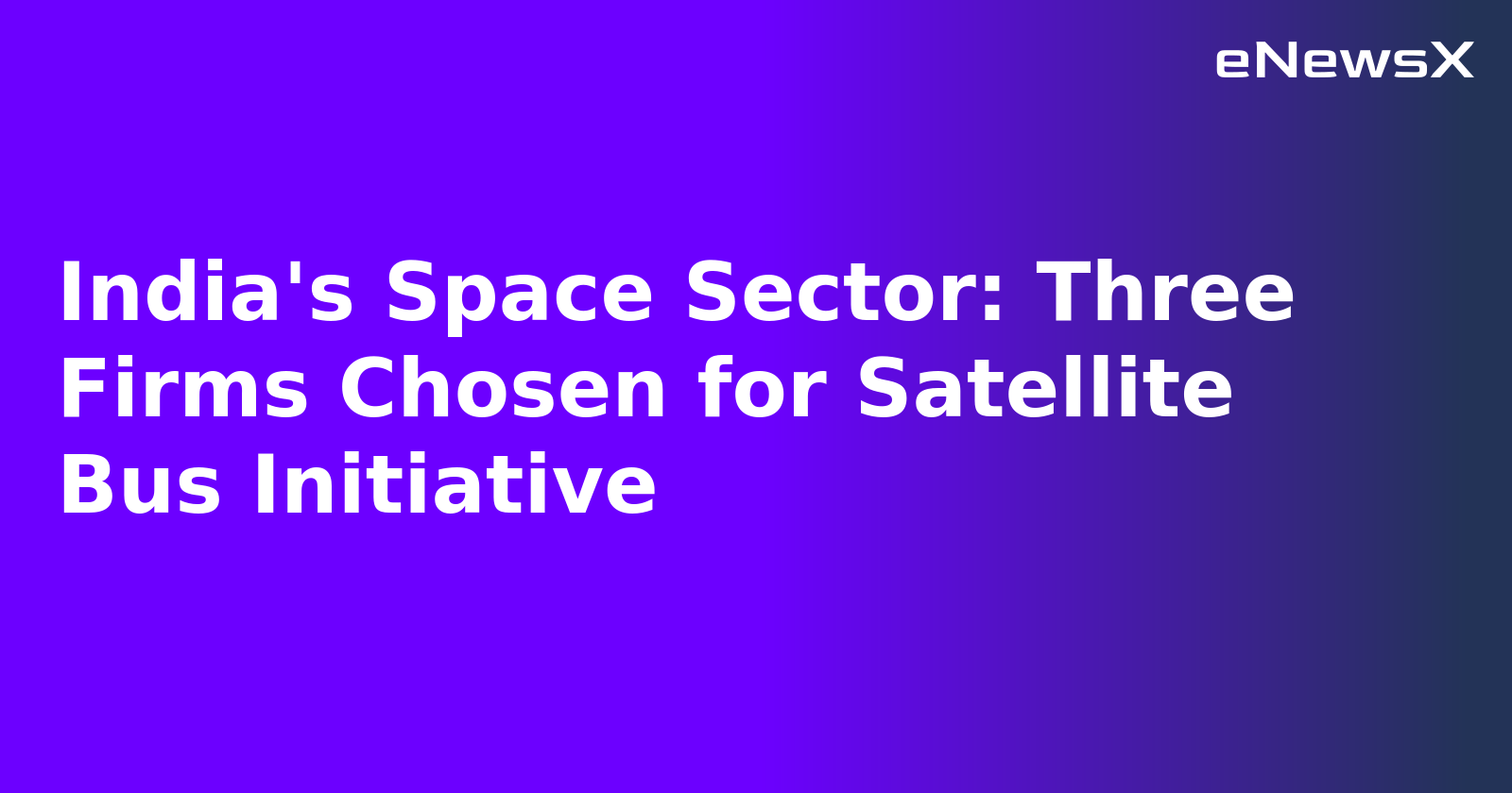 India's Space Sector: Three Firms Chosen for Satellite Bus Initiative