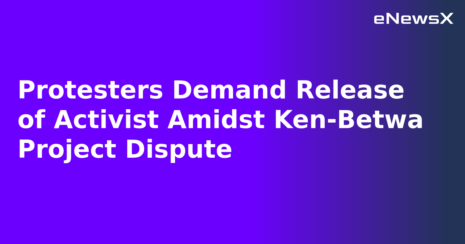 Protesters Demand Release of Activist Amidst Ken-Betwa Project Dispute.webp