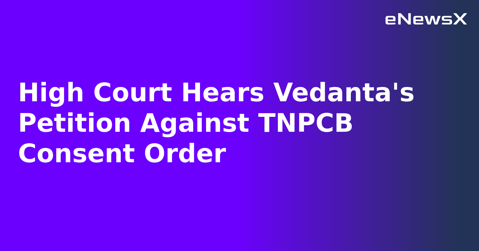 High Court Hears Vedanta's Petition Against TNPCB Consent Order.webp High Court Hears Vedanta's Petition Against TNPCB Consent Order.webp