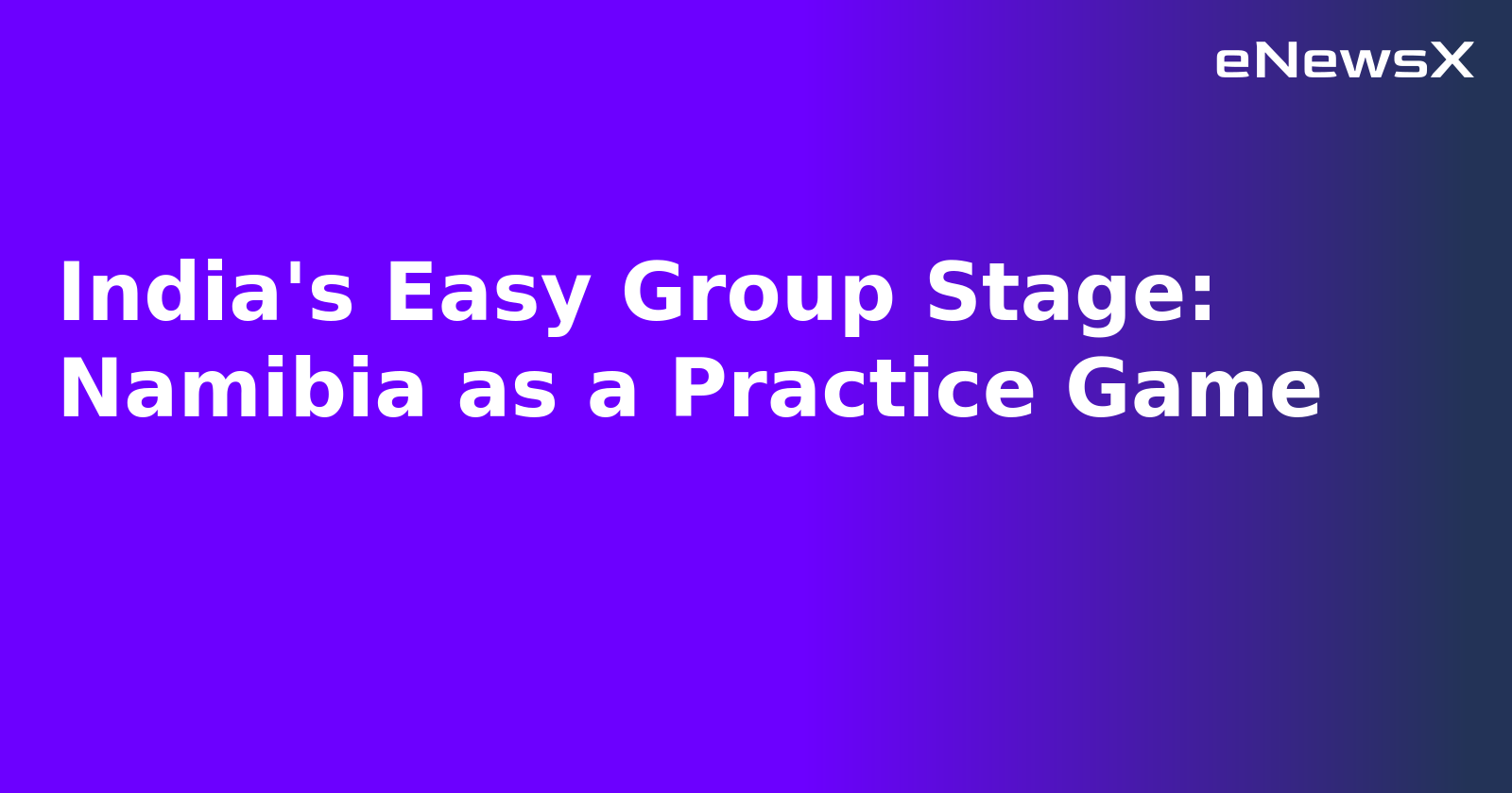 India's Easy Group Stage: Namibia as a Practice Game