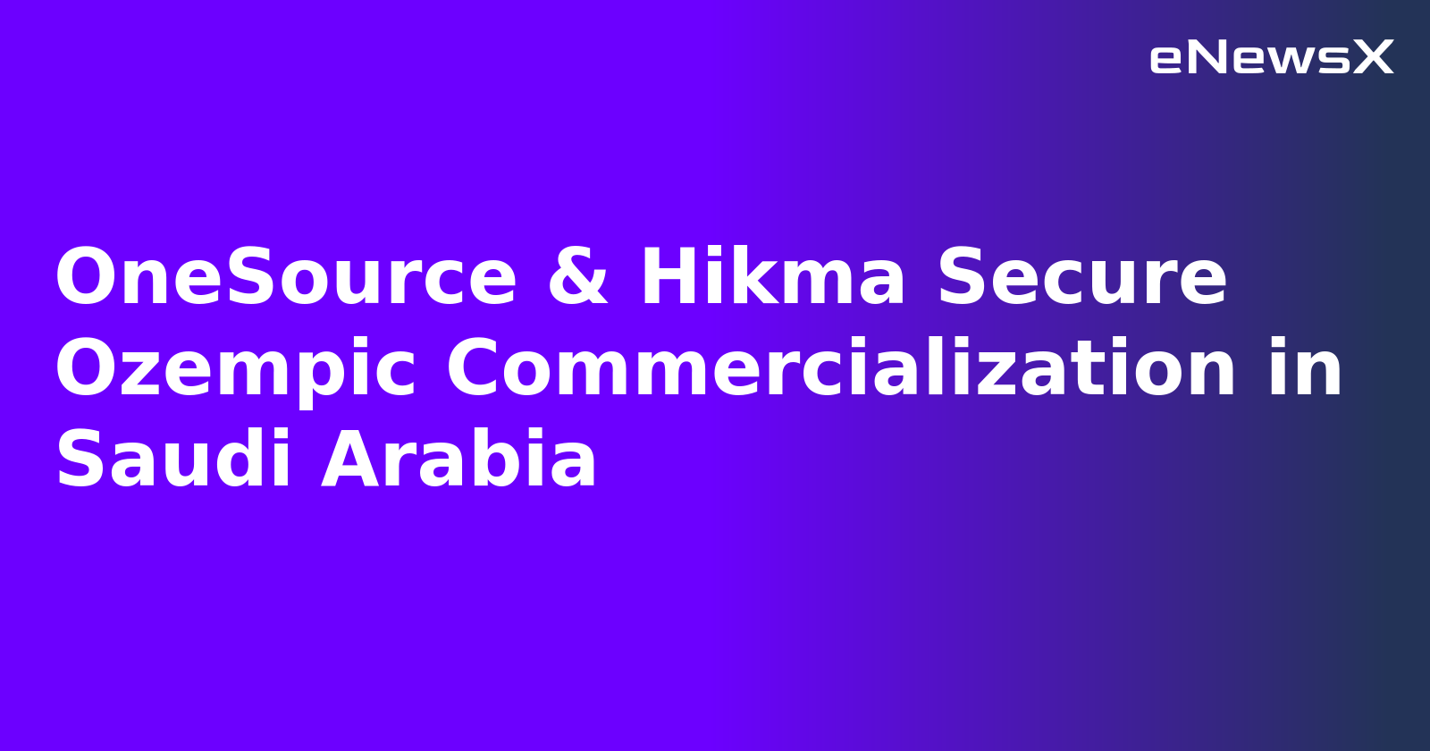 OneSource & Hikma Secure Ozempic Commercialization in Saudi Arabia