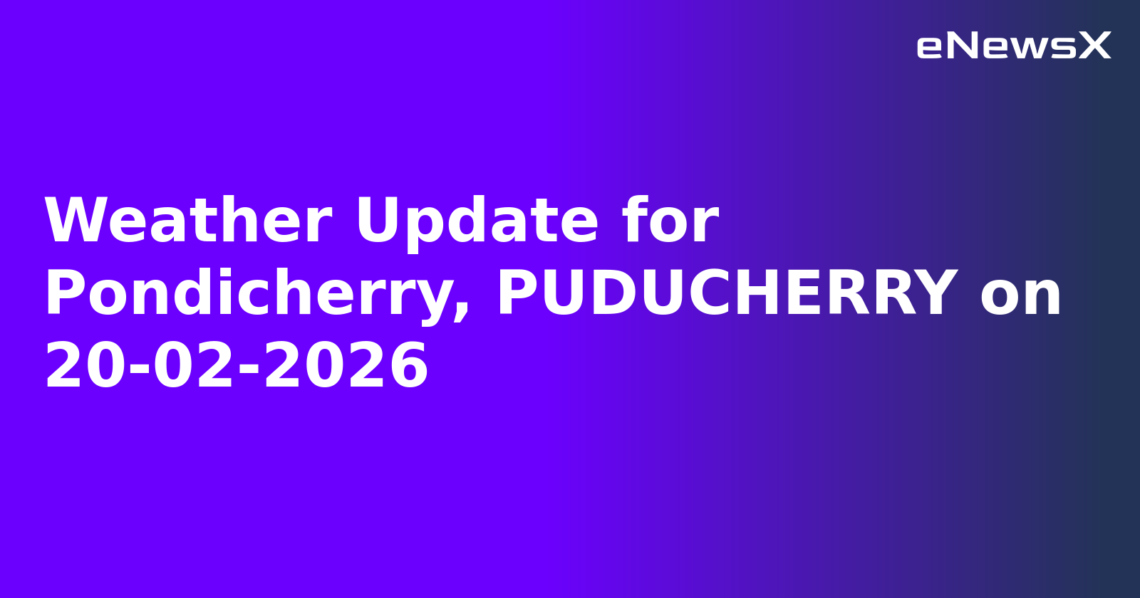 Weather Update for Pondicherry, PUDUCHERRY on 20-02-2026
