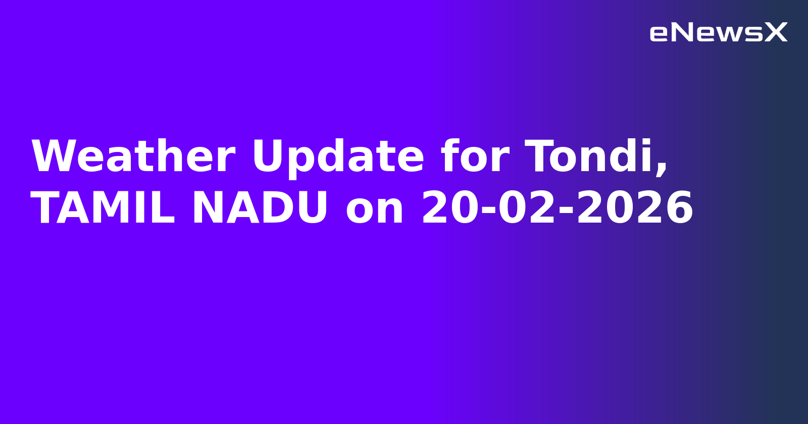 Weather Update for Tondi, TAMIL NADU on 20-02-2026