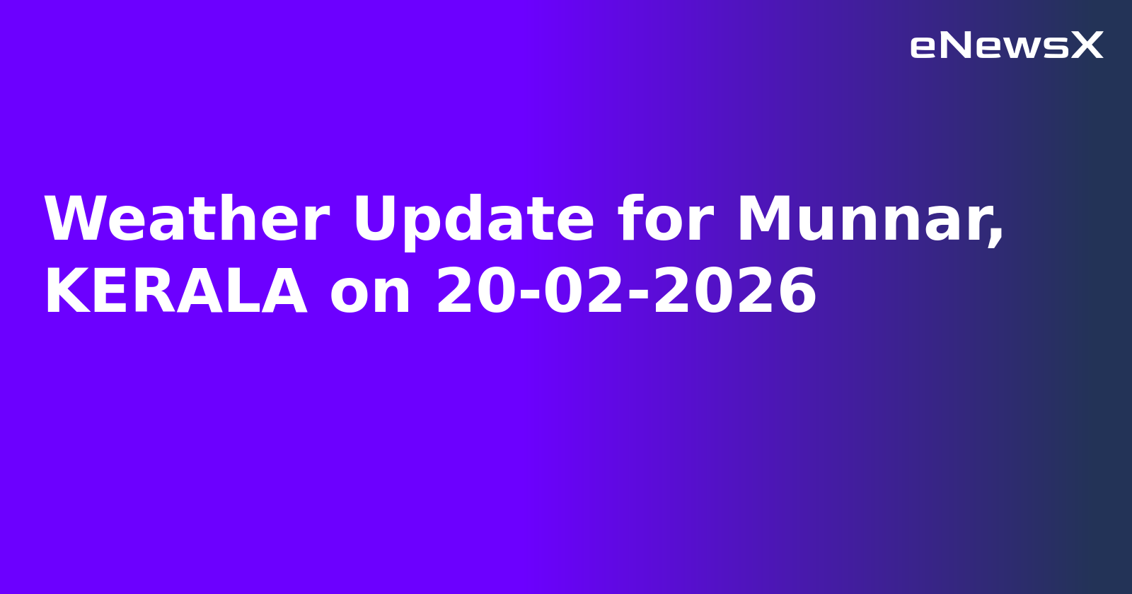 Weather Update for Munnar, KERALA on 20-02-2026