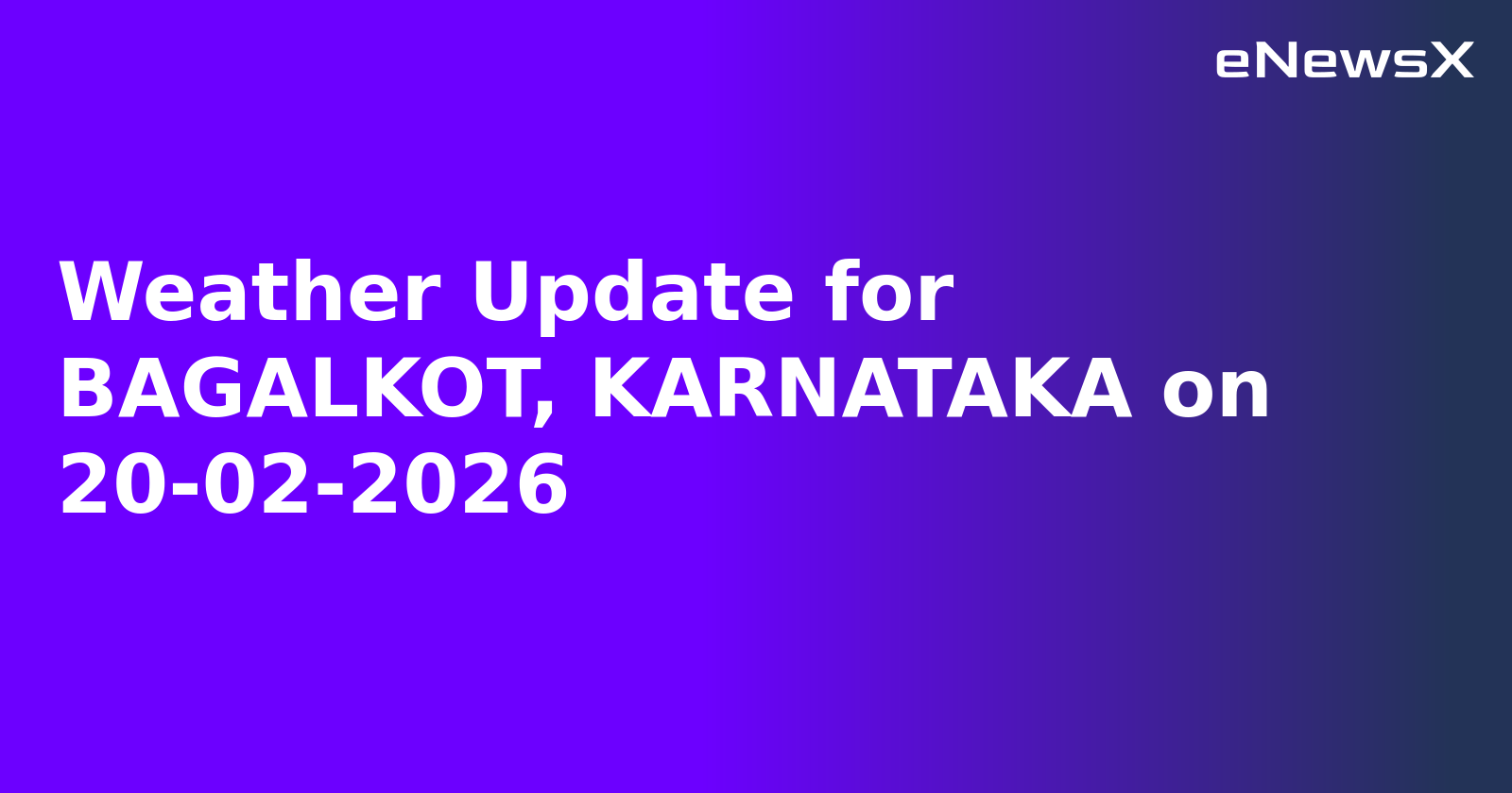 Weather Update for BAGALKOT, KARNATAKA on 20-02-2026