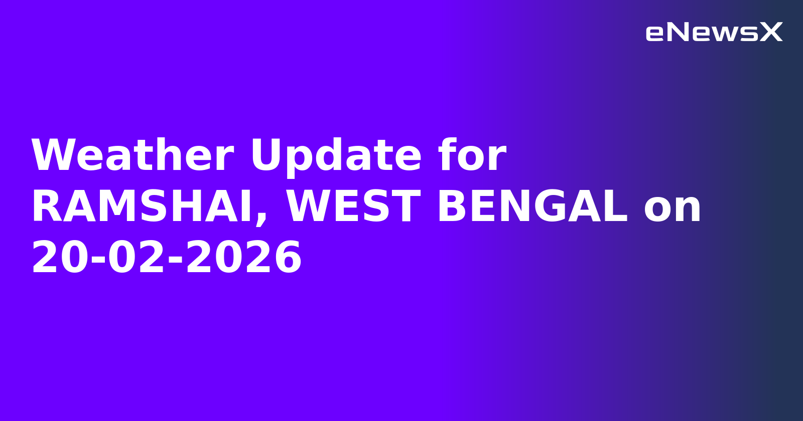Weather Update for RAMSHAI, WEST BENGAL on 20-02-2026