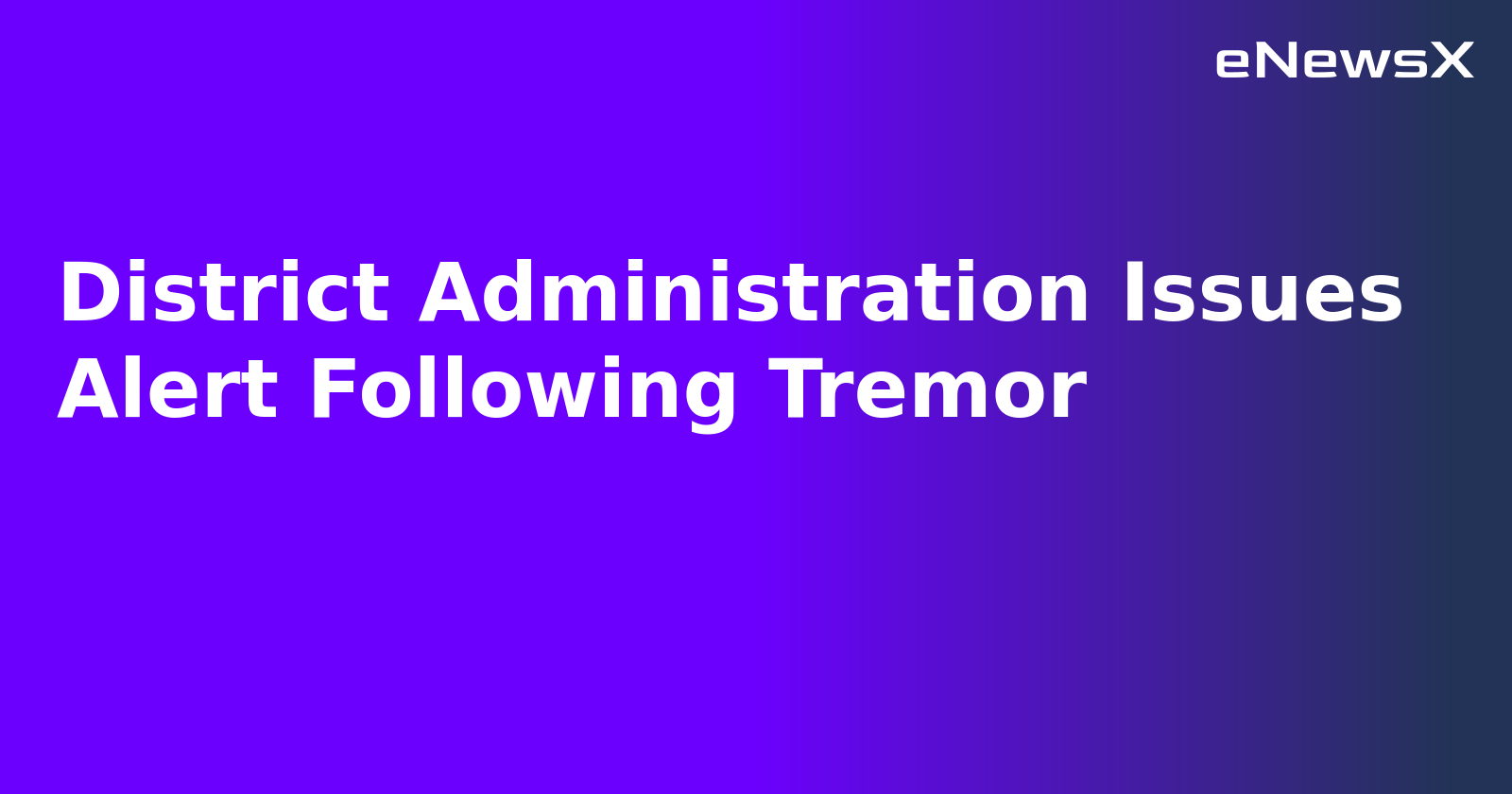 District Administration Issues Alert Following Tremor.webp