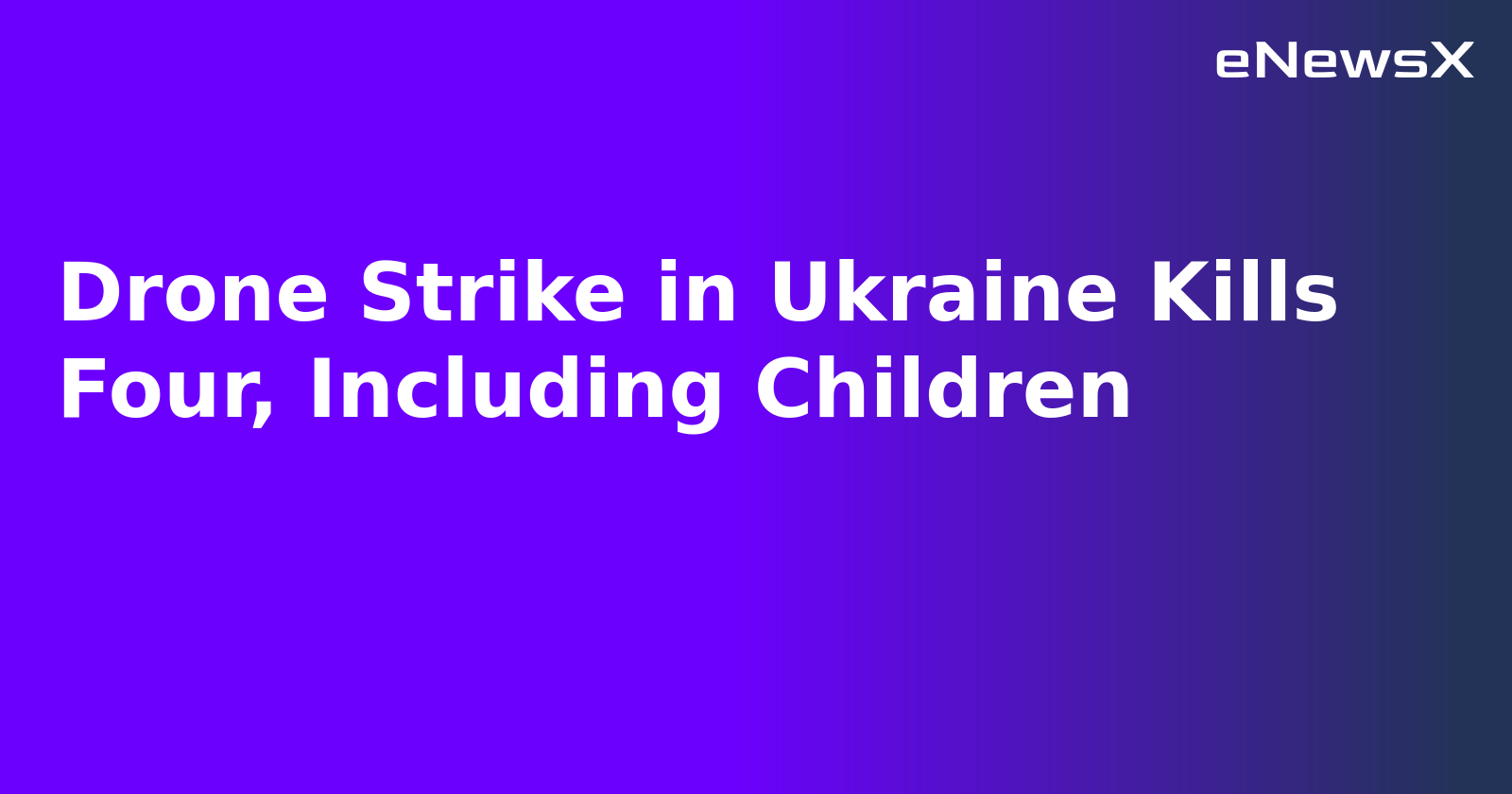 Drone Strike in Ukraine Kills Four, Including Children.webp