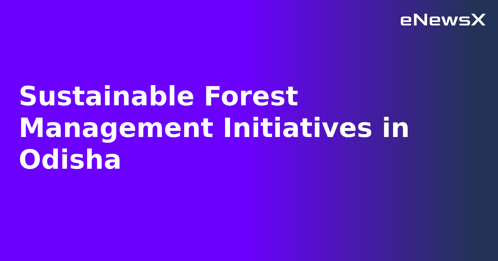 Sustainable Forest Management Initiatives in Odisha.webp Sustainable Forest Management Initiatives in Odisha.webp