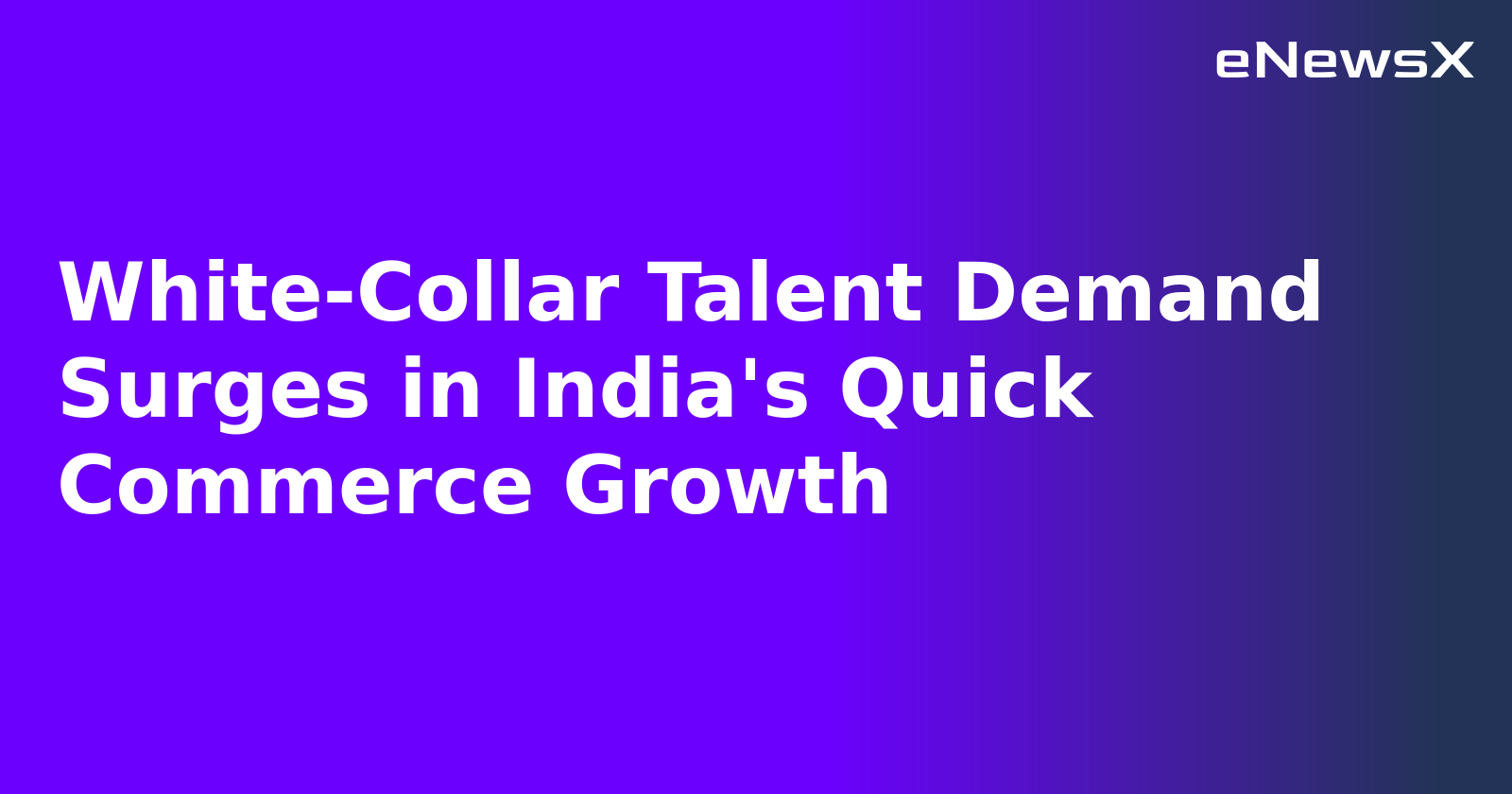 White-Collar Talent Demand Surges in India's Quick Commerce Growth