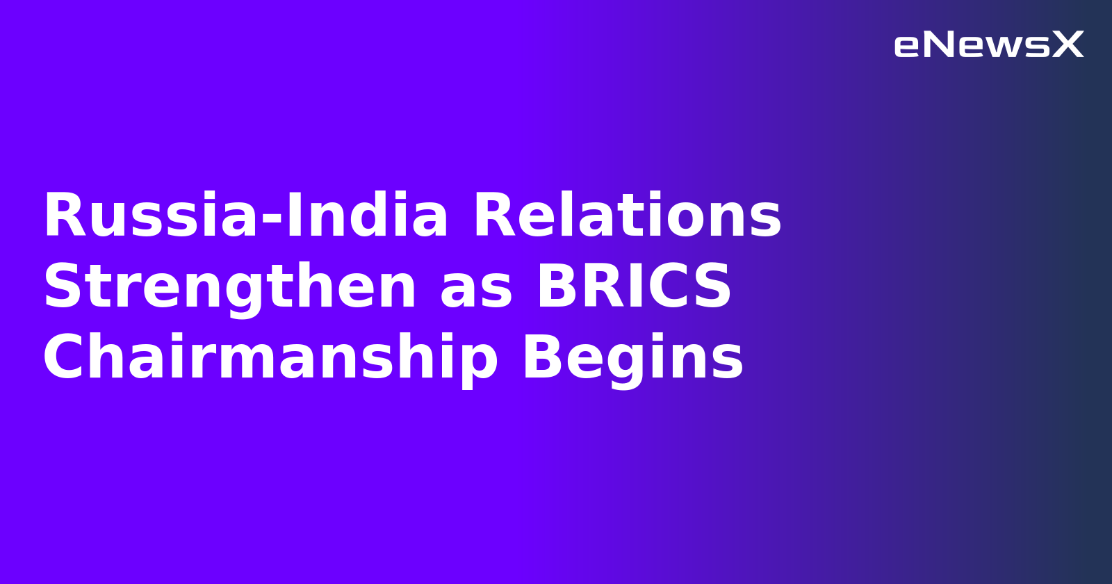 Russia-India Relations Strengthen as BRICS Chairmanship Begins.webp