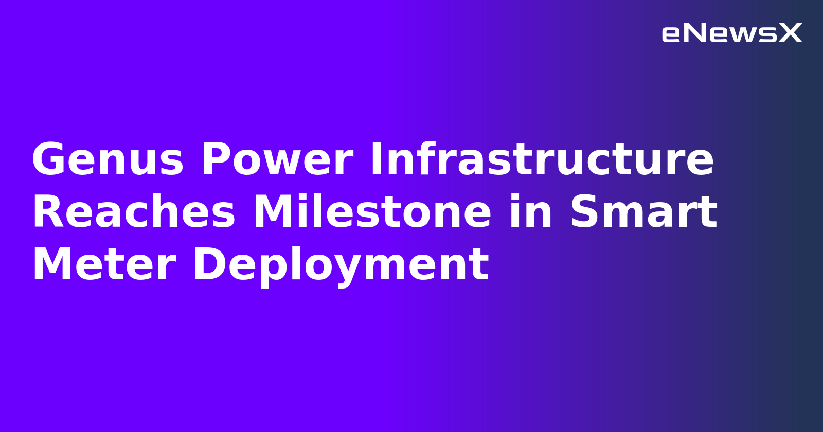 Genus Power Infrastructure Reaches Milestone in Smart Meter Deployment.webp