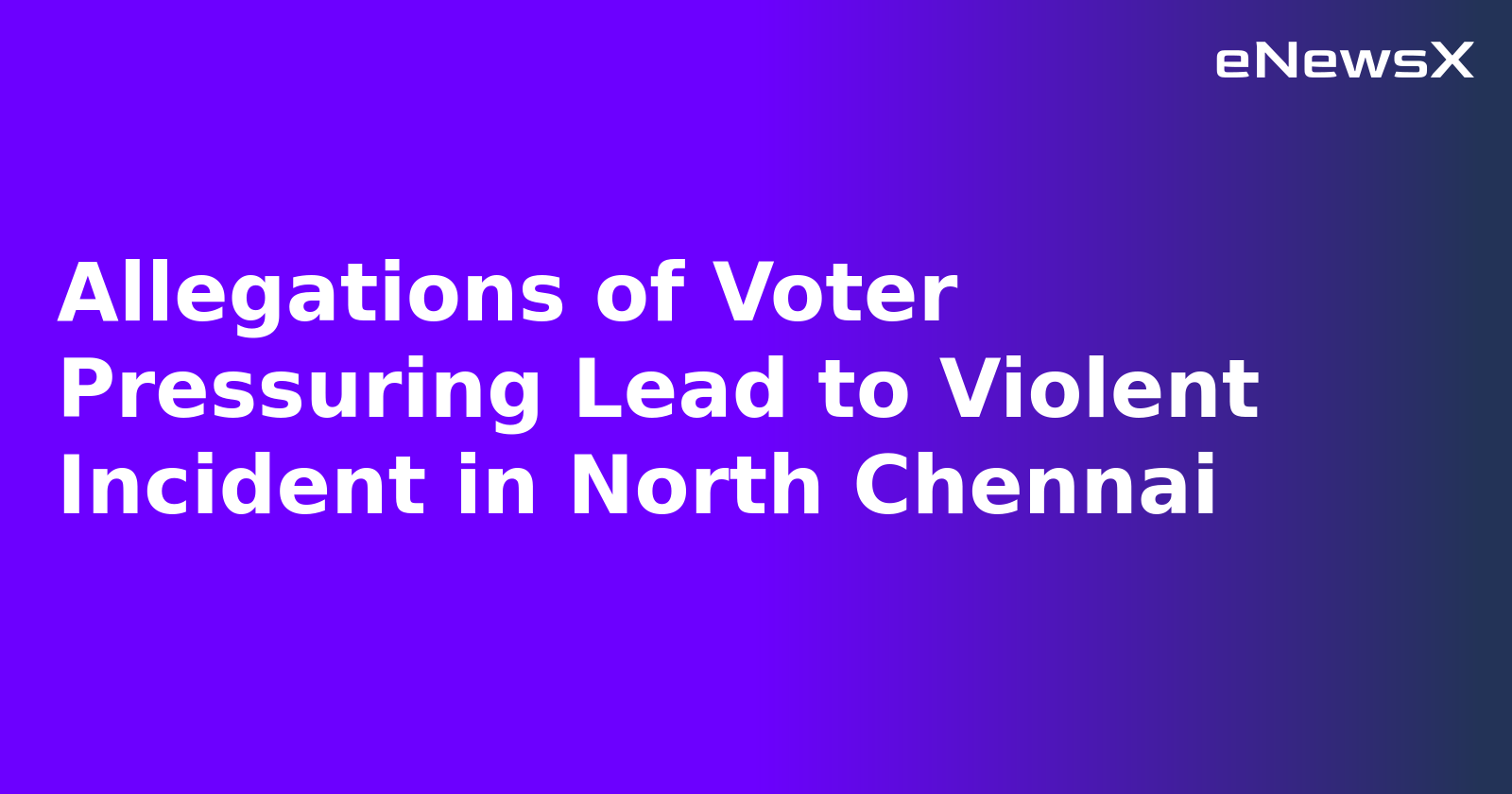 Allegations of Voter Pressuring Lead to Violent Incident in North Chennai.webp
