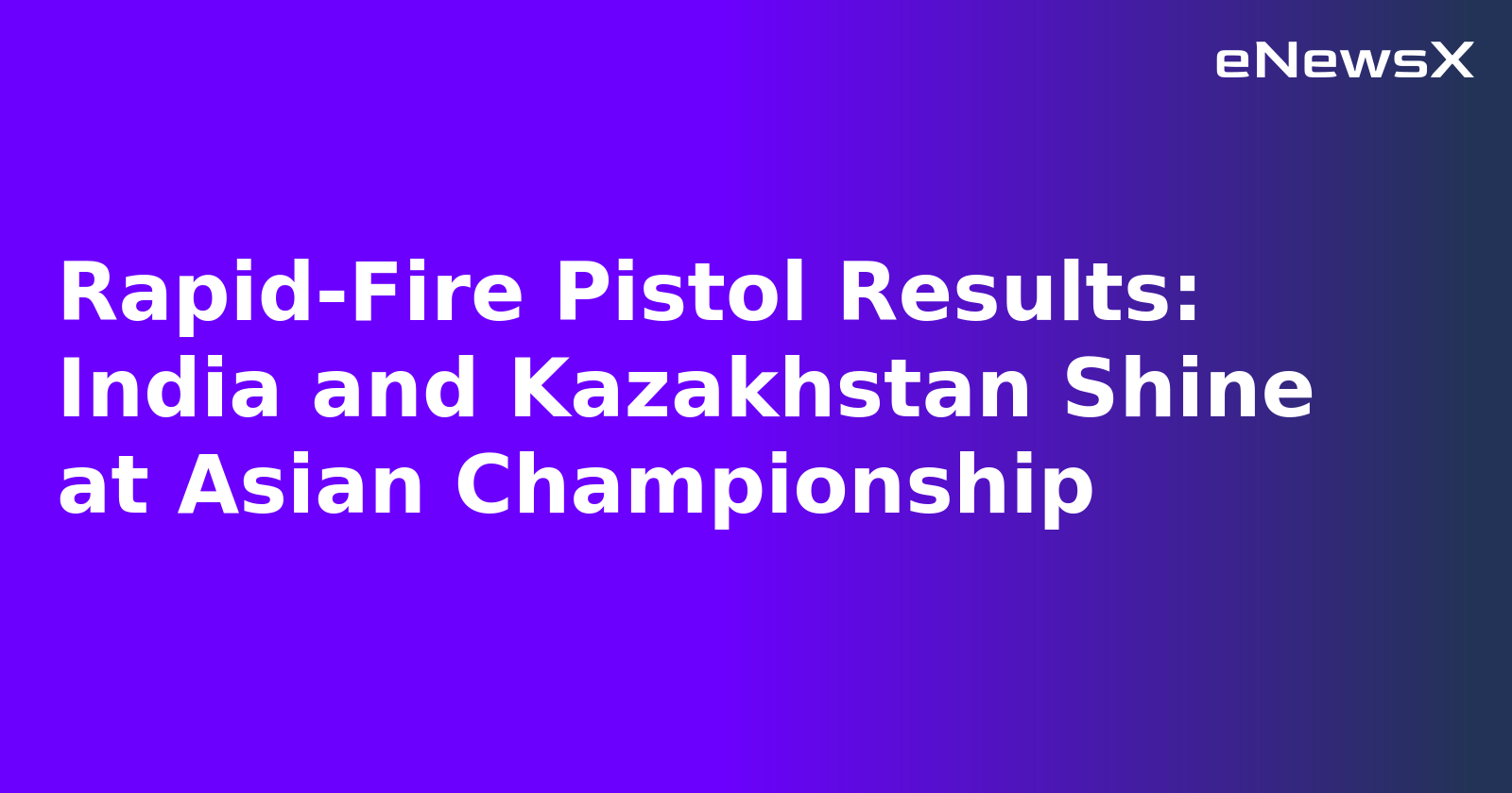 Rapid-Fire Pistol Results: India and Kazakhstan Shine at Asian Championship