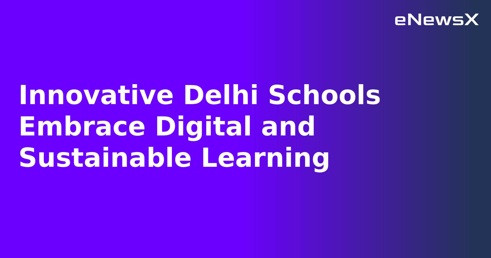 Innovative Delhi Schools Embrace Digital and Sustainable Learning.webp