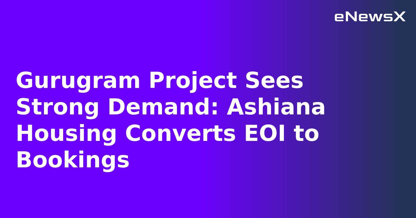 Gurugram Project Sees Strong Demand: Ashiana Housing Converts EOI to Bookings.webp
