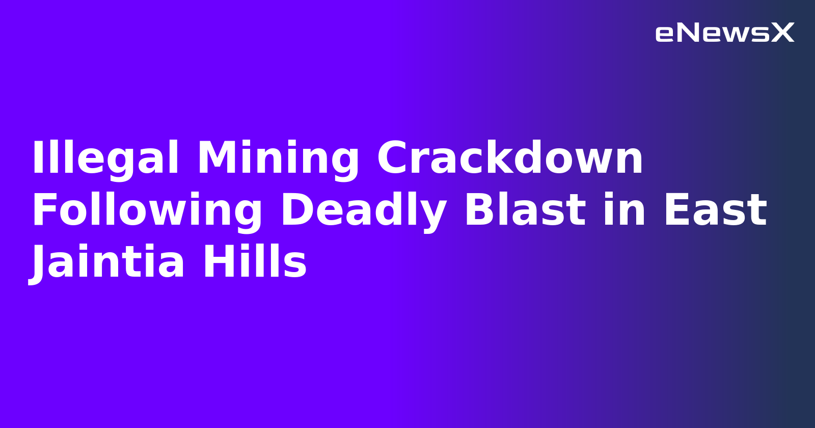 Illegal Mining Crackdown Following Deadly Blast in East Jaintia Hills