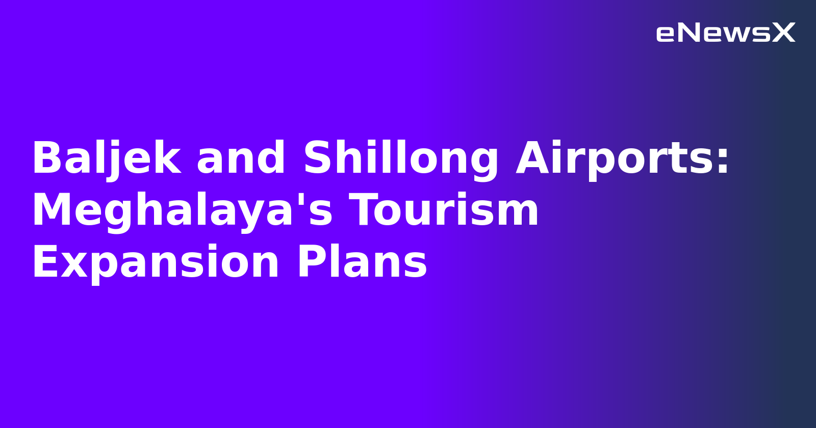 Baljek and Shillong Airports: Meghalaya's Tourism Expansion Plans.webp