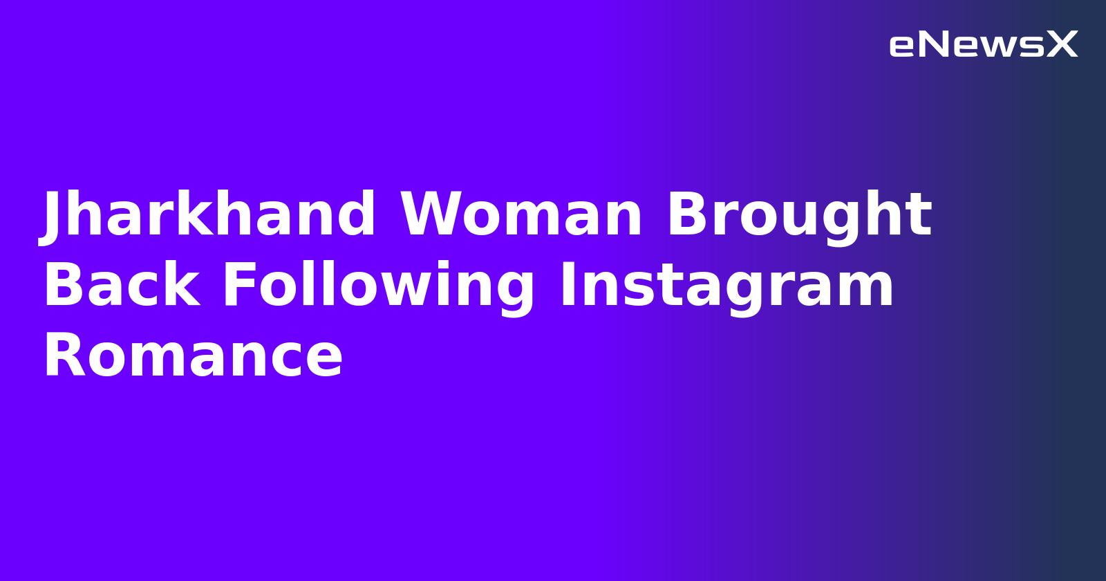 Jharkhand Woman Brought Back Following Instagram Romance.webp Jharkhand Woman Brought Back Following Instagram Romance.webp