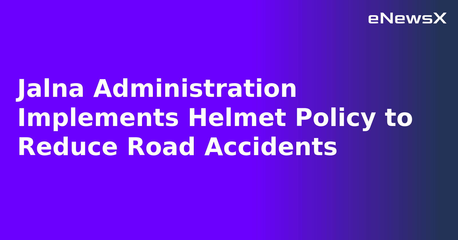 Jalna Administration Implements Helmet Policy to Reduce Road Accidents