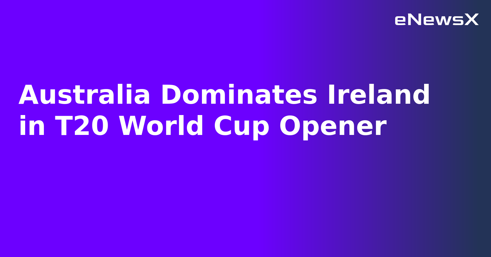 Australia Dominates Ireland in T20 World Cup Opener