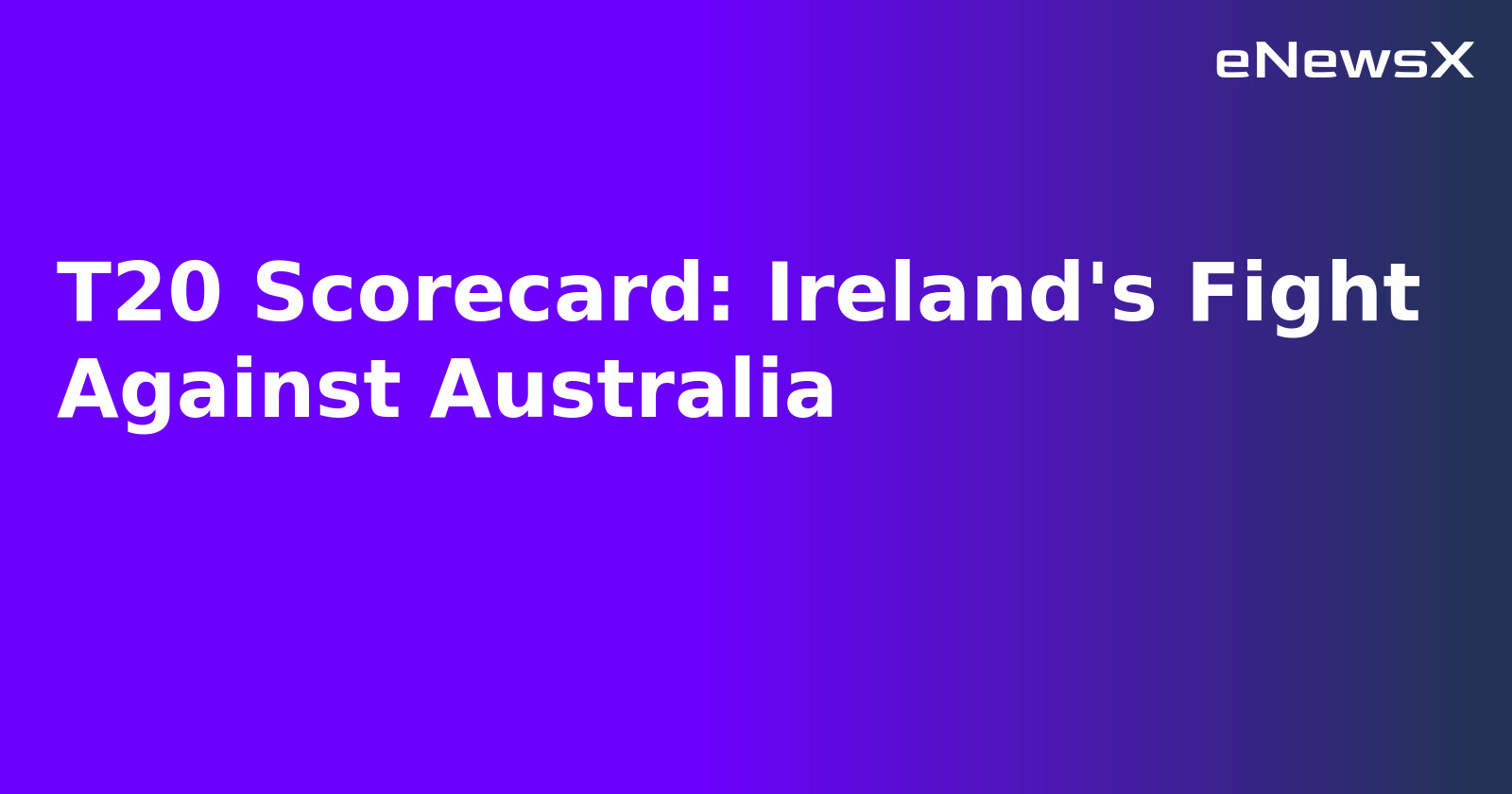 T20 Scorecard: Ireland's Fight Against Australia