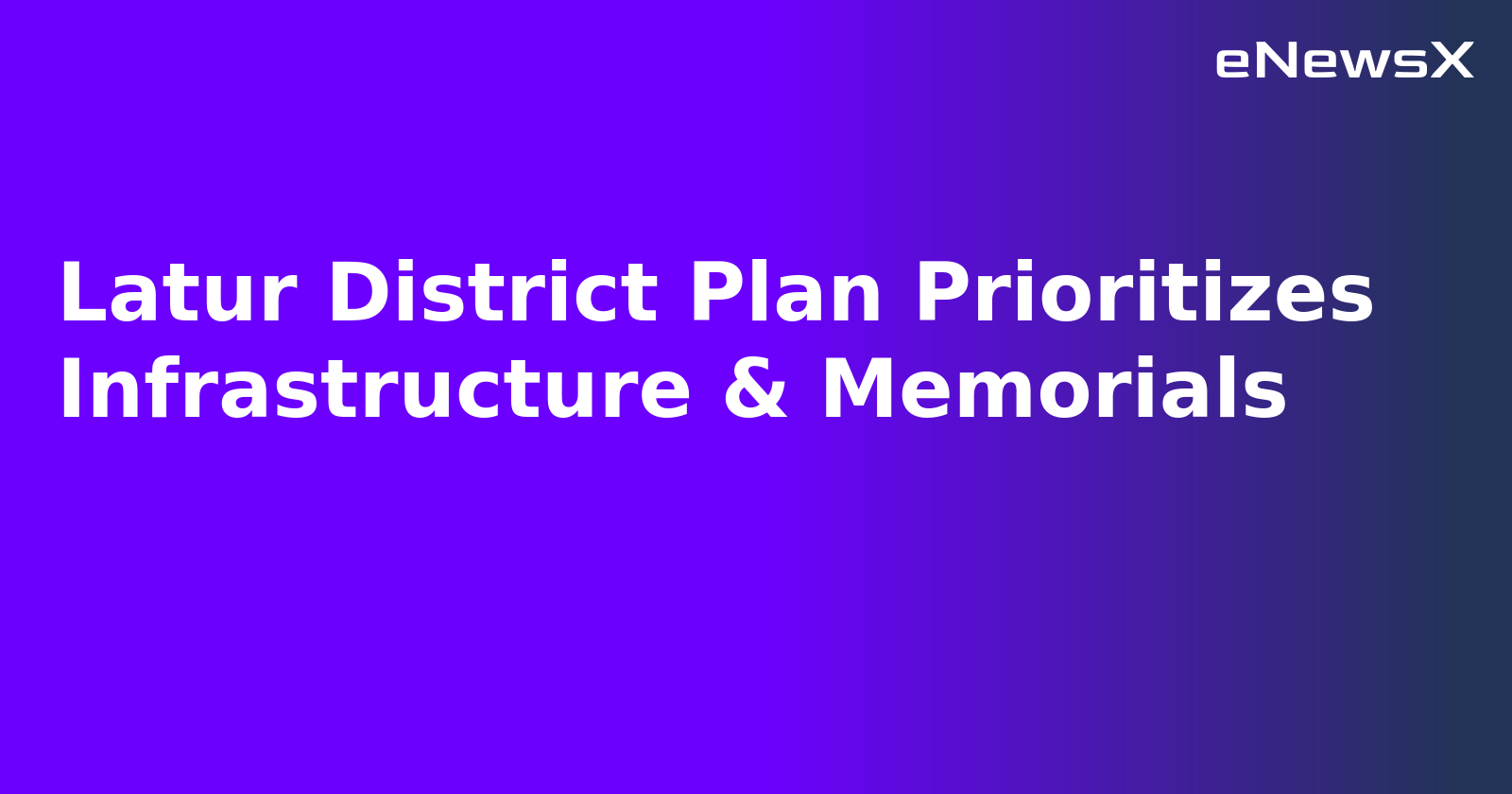 Latur District Plan Prioritizes Infrastructure & Memorials